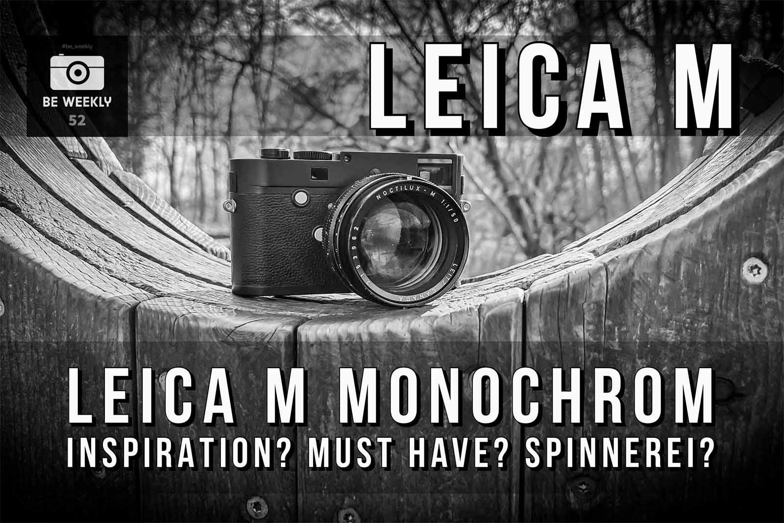 Leica M Monochrom - Spinnerei oder Inspiration