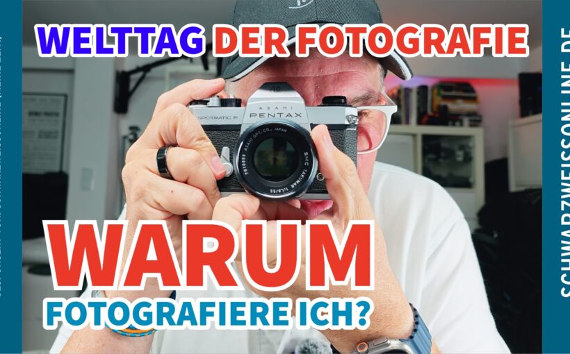 Warum fotografiere ich? Welttag der Fotografie